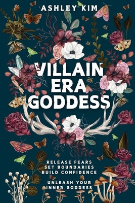 Villain Era Goddess: Release fears, set boundaries, build confidence, unleash your inner goddess. by Kim, Ashley