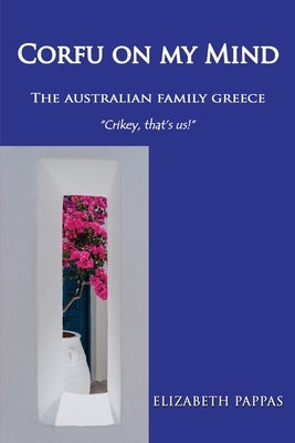 Corfu on my Mind: The Australian Family Greece Paperback Linellen Press