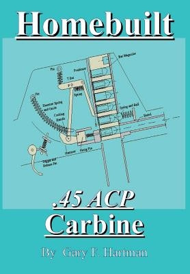 Homebuilt .45 Acp Carbine Paperback Gary Hartman