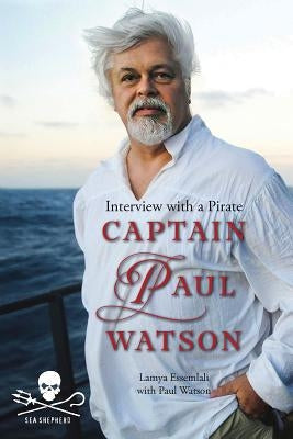 Captain Paul Watson: Interview with a Pirate Paperback Firefly Books