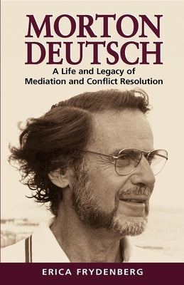 Morton Deutsch: A Life and Legacy of Mediation and Conflict Resolution Paperback Australian Academic Press