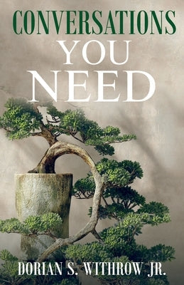 Conversations You Need: Dialogue, Personal Growth, Philosophy by Withrow, Dorian Scott, Jr.