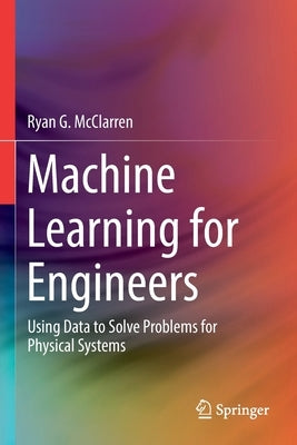 Machine Learning for Engineers: Using Data to Solve Problems for Physical Systems Paperback Springer