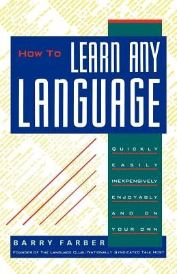 How to Learn Any Language: Quickly, Easily, Inexpensively, Enjoyably and on Your Own Paperback Kensington Publishing Corporation