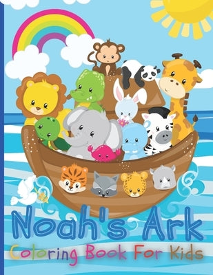 Noah's Ark Coloring Book For Kids: The Gigantic Coloring Book of Bible Stories for toddler, Birds, Beasts, Critters & Creature Edition Bible Independently Published