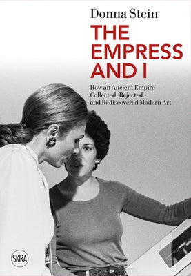 The Empress and I: How an Ancient Empire Collected, Rejected and Rediscovered Modern Art Paperback Skira