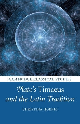 Plato's Timaeus and the Latin Tradition Paperback Cambridge University Press