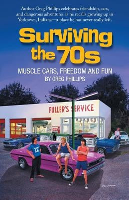 Surviving the 70s: Muscle Cars, Freedom and Fun Paperback iUniverse