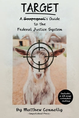 Target: A Scapegoat's Guide to the Federal Justice System Paperback Unpolished Press