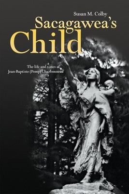 Sacagawea's Child: The Life and Times of Jean-Baptiste (Pomp) Charbonneau Paperback University of Oklahoma Press