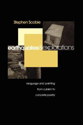Earthquakes and Explorations: Language and Painting from Cubism to Concrete Poetry Paperback University of Toronto Press