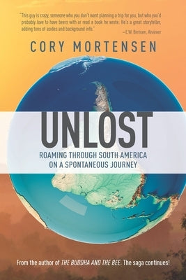 Unlost: Roaming Through South America on a Spontaneous Journey Paperback White Condor LLC