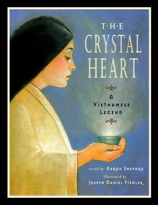 The Crystal Heart: A Vietnamese Legend (Standard Edition) by Shepard, Aaron