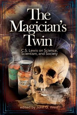 The Magician's Twin: C. S. Lewis on Science, Scientism, and Society Paperback Discovery Institute
