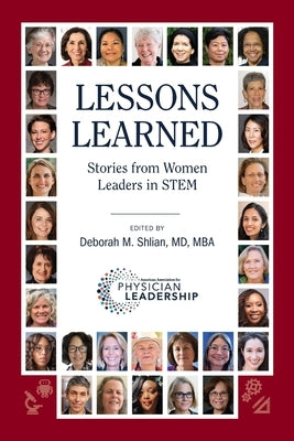 Lessons Learned: Stories from Women Leaders in STEM Paperback American Association for Physician Leadership