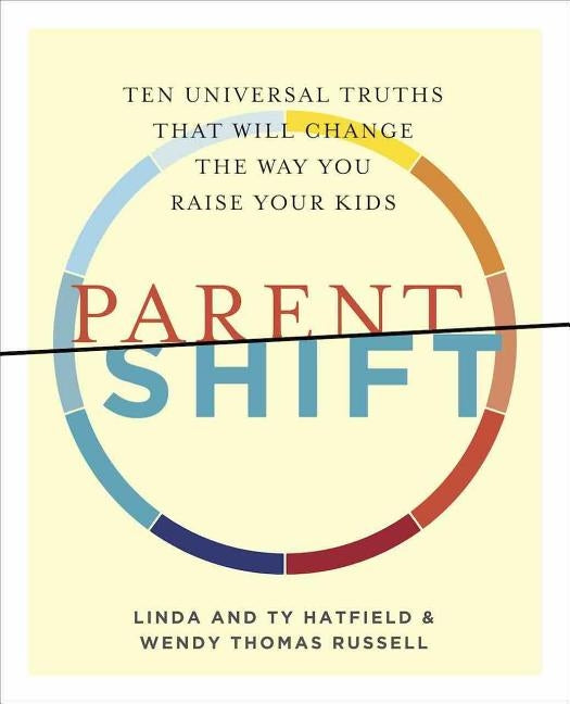 ParentShift: Ten Universal Truths That Will Change the Way You Raise Your Kids Paperback Brown Paper Press