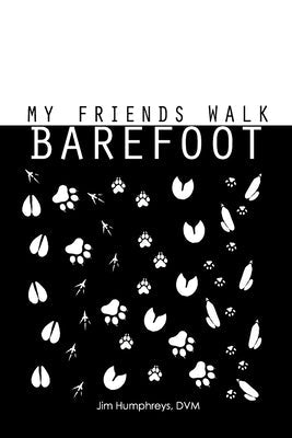 My Friends Walk Barefoot Paperback Lulu.com