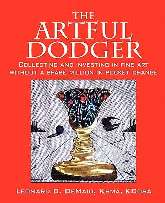 The Artful Dodger: Collecting and Investing in Fine Art Without a Spare Million in Pocket Change Paperback Outskirts Press