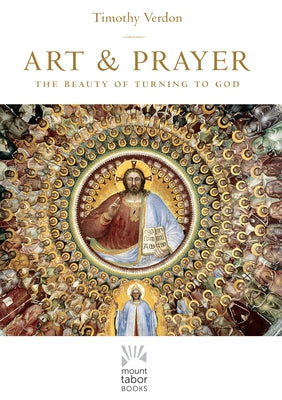 Art and Prayer, Volume 1: The Beauty of Turning to God Paperback Paraclete Press (MA)