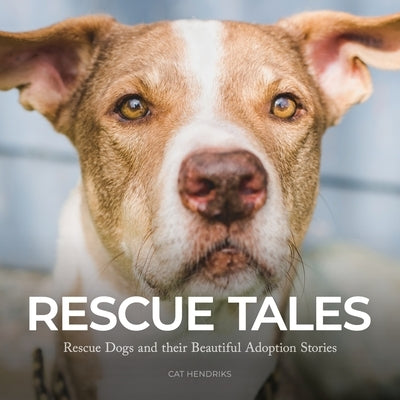 Rescue Tales: Rescue Dogs and their Beautiful Adoption Stories Paperback Flare Photography