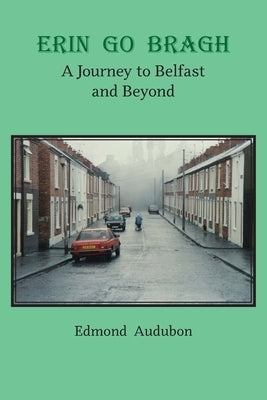 Erin Go Bragh: A Journey to Belfast and Beyond Paperback Aventine Press