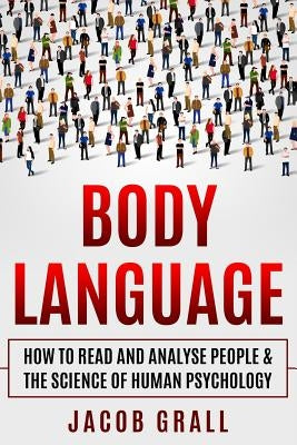 Body Language: How to Read and Analyze People & the Science of Human Psychology Paperback Independently Published