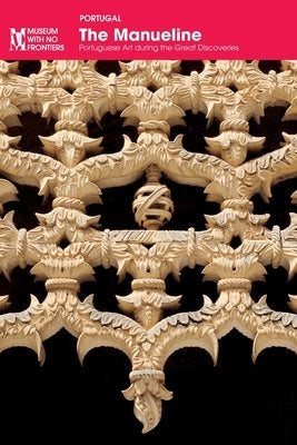 The Manueline: Portuguese Art during the Great Discoveries Paperback Museum Ohne Grenzen (Museum with No Frontiers