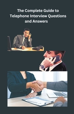 The Complete Guide to Telephone Interview Questions and Answers Paperback Chetan Singh