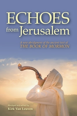 Echoes from Jerusalem: A new abridgment of the ancient text of The Book of Mormon Paperback Beloved Editions