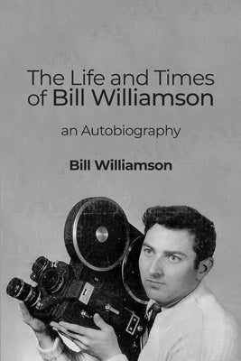 The Life and Times of Bill Williamson: an Autobiography Paperback Dorrance Publishing Co.