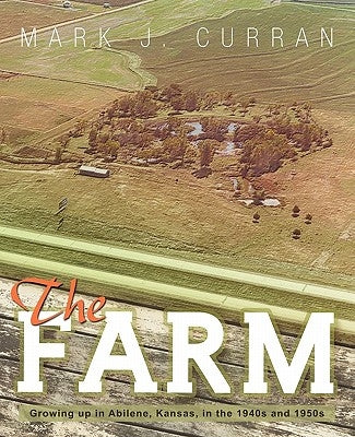 The Farm: Growing Up in Abilene, Kansas, in the 1940s and 1950s Paperback Trafford Publishing