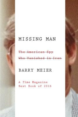Missing Man: The American Spy Who Vanished in Iran Paperback Farrar, Straus and Giroux