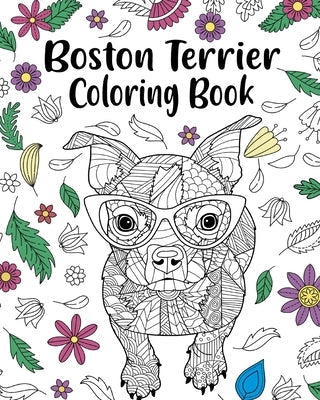 Boston Terrier Coloring Book: entangle Animal, Floral and Mandala Style for Dog Lovers Paperback Blurb