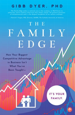 The Family Edge: How Your Biggest Competitive Advantage in Business Isn't What You've Been Taught . . . It's Your Family Paperback Familius