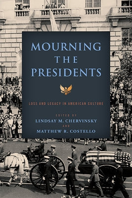 Mourning the Presidents: Loss and Legacy in American Culture Paperback University of Virginia Press