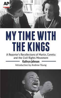 My Time With The Kings: A Reporter's Recollections of Martin, Coretta and the Civil Rights Movement Paperback Associated Press