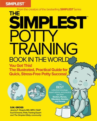 The Simplest Potty Training Book in the World: The Illustrated, Grab-And-Do Guide for Quick, Stress-Free Potty Success Paperback Simplest Company