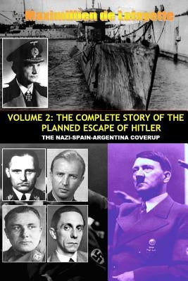 Vol.2; The Complete Story of the Planned Escape of Hitler. the Nazi-Spain-Argentina Coverup. Paperback Lulu.com