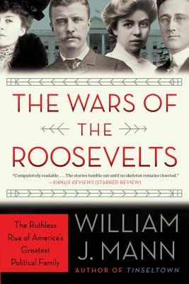 The Wars of the Roosevelts: The Ruthless Rise of America's Greatest Political Family Paperback Harper Perennial
