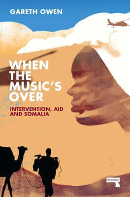 When the Music's Over: Intervention, Aid and Somalia Paperback Repeater