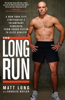 The Long Run: A New York City Firefighter's Triumphant Comeback from Crash Victim to Elite Athlete by Long, Matt