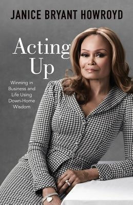 Acting Up: Winning in Business and Life Using Down-Home Wisdom Paperback Lioncrest Publishing