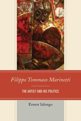 Filippo Tommaso Marinetti: The Artist and His Politics Paperback Fairleigh Dickinson University Press