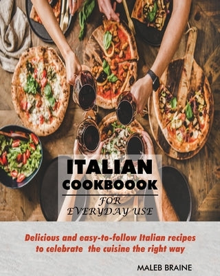 Italian Cookbook for everyday use.: Delicious and easy-to-follow Italian recipes to celebrate the cuisine the right way Paperback Suaho Print