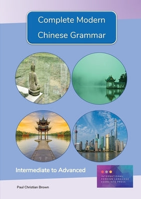 Complete Modern Chinese Grammar: Intermediate to Advanced Paperback Paul Christian Brown