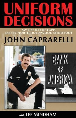 Uniform Decisions: My Life in the LAPD and the North Hollywood Shootout Paperback End of Watch