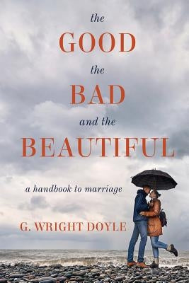 The Good, the Bad, and the Beautiful: A Handbook to Marriage Paperback Torchflame Books