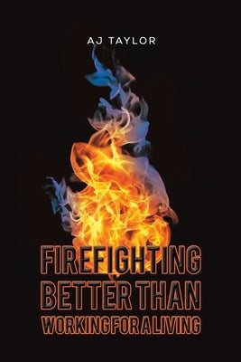 Firefighting: Better than Working for a Living Paperback Austin Macauley