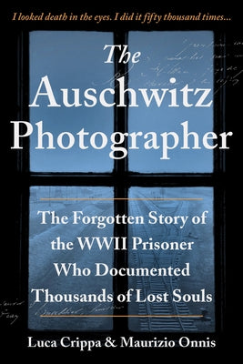 The Auschwitz Photographer: The Forgotten Story of the WWII Prisoner Who Documented Thousands of Lost Souls Paperback Sourcebooks
