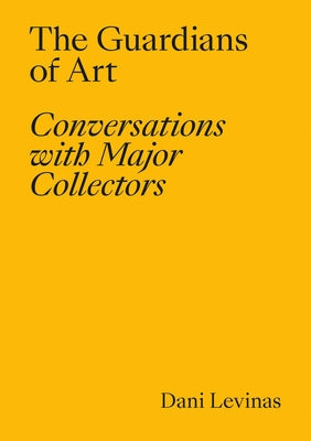 The Guardians of Art: Conversations with Major Collectors Paperback La Fabrica
